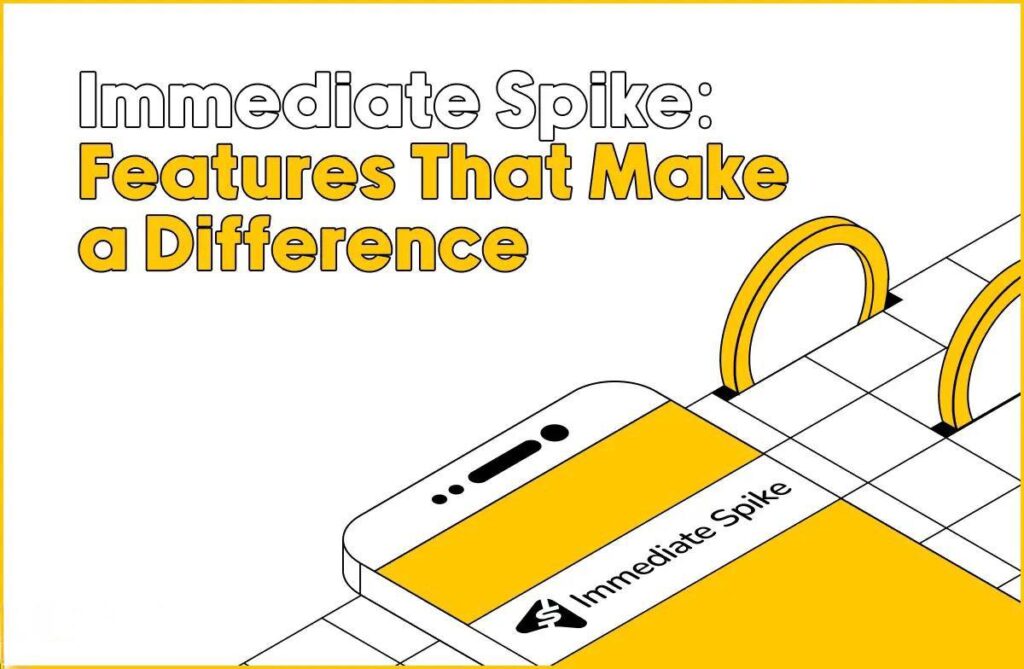 Immediate Spike: Features That Make a Difference