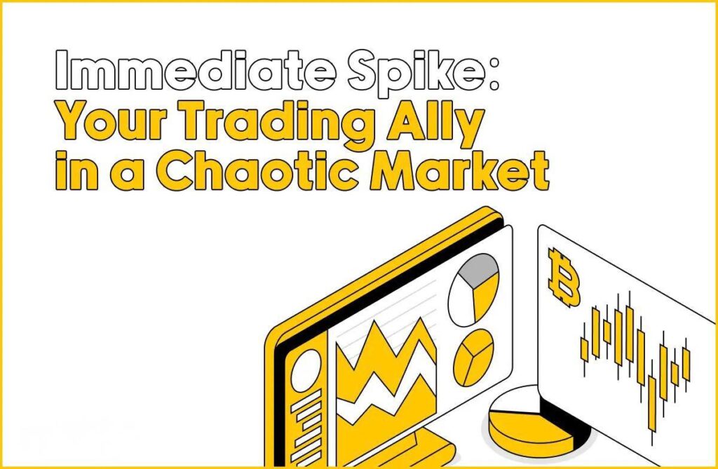 Immediate Spike: Your Trading Ally in a Chaotic Market