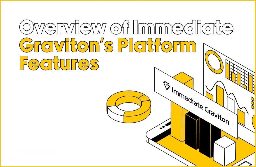 Overview of Immediate Graviton’s Platform Features
