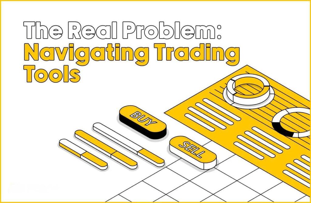 The Real Problem: Navigating Trading Tools